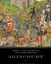 Agincourt: Henry V and the Battle That Made England