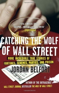 Catching the Wolf of Wall Street: More Incredible True Stories of Fortunes, Schemes, Parties, and Prison