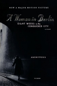 A Woman in Berlin: Eight Weeks in the Conquered City: A Diary