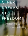 Other Dreams of Freedom: Religion, Sex, and Human Trafficking (AAR Academy (Oxford University Press))