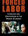 Forced Labor: Coercion and Exploitation in the Private Economy