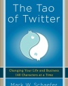 The Tao of Twitter: Changing Your Life and Business 140 Characters at a Time