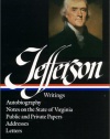 Thomas Jefferson : Writings : Autobiography / Notes on the State of Virginia / Public and Private Papers / Addresses / Letters (Library of America)