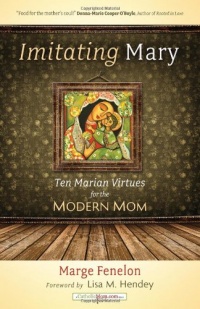 Imitating Mary: Ten Marian Virtues for the Modern Mom (Catholicmom.Com Books)