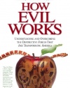 How Evil Works: Understanding and Overcoming the Destructive Forces That Are Transforming America