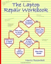 The Laptop Repair Workbook: An Introduction to Troubleshooting and Repairing Laptop Computers