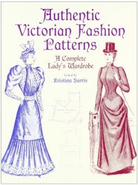 Authentic Victorian Fashion Patterns: A Complete Lady's Wardrobe (Dover Fashion and Costumes)