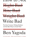 How to Not Write Bad: The Most Common Writing Problems and the Best Ways to Avoid Them