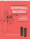 Devotional Melodies for Violin: Violin Solo Arrangements of Favorite Hymns with Piano Accompaniment