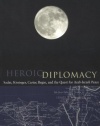 Heroic Diplomacy: Sadat, Kissinger, Carter, Begin and the Quest for Arab-Israeli Peace