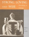 Strong, Loving and Wise: Presiding in Liturgy