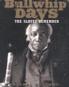 Bullwhip Days: The Slaves Remember: An Oral History