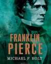 Franklin Pierce: The American Presidents Series: The 14th President, 1853-1857