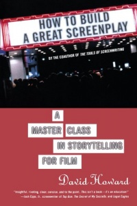 How to Build a Great Screenplay: A Master Class in Storytelling for Film