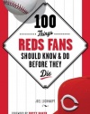 100 Things Reds Fans Should Know & Do Before They Die (100 Things...Fans Should Know)