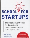 School for Startups: The Breakthrough Course for Guaranteeing Small Business Success in 90 Days or Less