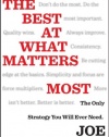 Be the Best at What Matters Most: The Only Strategy You will Ever Need