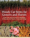 Woody Cut Stems for Growers and Florists: Production and Post-Harvest Handling of Branches for Flowers, Fruit, and Foliage