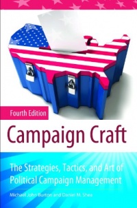 Campaign Craft: The Strategies, Tactics, and Art of Political Campaign Management (Praeger Series in Political Communication)