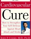 The Cardiovascular Cure: How to Strengthen Your Self Defense Against Heart Attack and Stroke