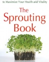 The Sprouting Book: How to Grow and Use Sprouts to Maximize Your Health and Vitality