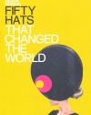 Fifty Hats That Changed the World (Design Museum Fifty)