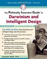 The Politically Incorrect Guide to Darwinism and Intelligent Design