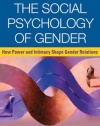 The Social Psychology of Gender: How Power and Intimacy Shape Gender Relations (Texts in Social Psychology)