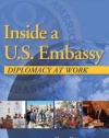 Inside a U.S. Embassy: Diplomacy at Work, The Essential Guide to the Foreign Service