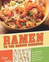 Ramen to the Rescue Cookbook: 120 Creative Recipes for Easy Meals Using Everyone's Favorite Pack of Noodles