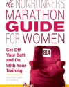 The Nonrunner's Marathon Guide for Women: Get Off Your Butt and On with Your Training