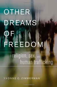 Other Dreams of Freedom: Religion, Sex, and Human Trafficking (AAR Academy (Oxford University Press))