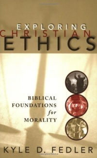 Exploring Christian Ethics: Biblical Foundations for Morality