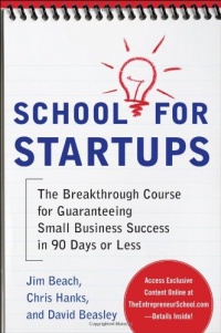 School for Startups: The Breakthrough Course for Guaranteeing Small Business Success in 90 Days or Less