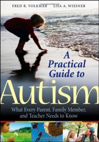 A Practical Guide to Autism: What Every Parent, Family Member, and Teacher Needs to Know