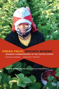 Fresh Fruit, Broken Bodies: Migrant Farmworkers in the United States (California Series in Public Anthropology)