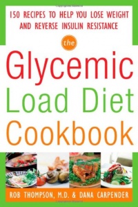 The Glycemic-Load Diet Cookbook: 150 Recipes to Help You Lose Weight and Reverse Insulin Resistance