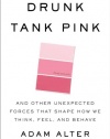 Drunk Tank Pink: And Other Unexpected Forces that Shape How We Think, Feel, and Behave