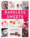 Bakeless Sweets: Pudding, Panna Cotta, Fluff, Icebox Cake, and More No-Bake Desserts