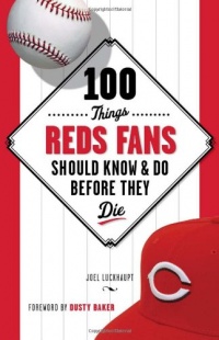 100 Things Reds Fans Should Know & Do Before They Die (100 Things...Fans Should Know)