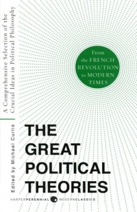 Great Political Theories V.2: A Comprehensive Selection of the Crucial Ideas in Political Philosophy from the French Revolution to Modern Times