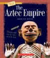 The Aztec Empire (True Books: Ancient Civilizations)