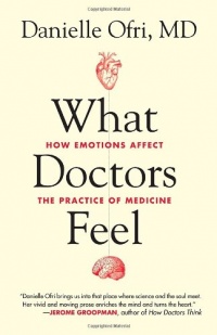 What Doctors Feel: How Emotions Affect the Practice of Medicine