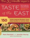 The 30-Minute Vegan's Taste of the East: 150 Asian-Inspired Recipes--from Soba Noodles to Summer Rolls