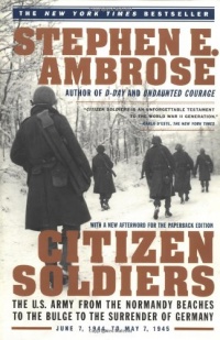 Citizen Soldiers: The U. S. Army from the Normandy Beaches to the Bulge to the Surrender of Germany