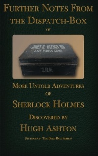 Further Notes From the Dispatch Box of John H Watson MD: More Untold Adventures of Sherlock Holmes, Vol. 2