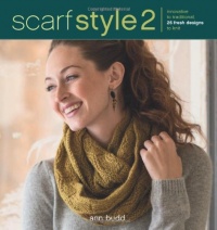 Scarf Style 2: Innovative to Traditional, 26 Fresh Designs to Knit