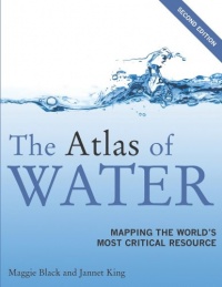 The Atlas of Water, Second Edition: Mapping the World's Most Critical Resource