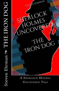 The Iron Dog: A Sherlock Holmes Uncovered Tale (Volume 2)