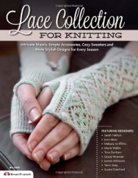 Lace Collection for Knitting: Intricate Shawls, Simple Accessories, Cozy Sweaters and More Gorgeous Designs for Every Season